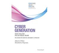 Cyber generation. Sfide evolutive per chi cresce online. Riflessioni per genitori, insegnanti e operatori