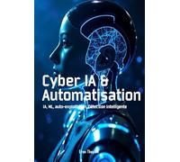 Cyber IA & Automatisation: IA, ML, auto-exploitation, Détection Intelligente