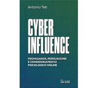 Cyber influence. Propaganda, persuasione e condizionamento psicologico online
