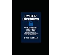 Cyber Lockdown: How to Secure Your Home Like a Pro