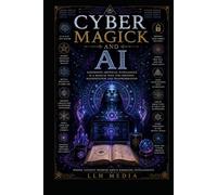 Cyber Magick and AI: Harnessing Artificial Intelligence as a Magickal Tool