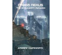 CYBER NEXUS : THE SINGULARITY PARADOX