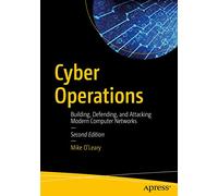 Cyber Operations: Building, Defending, and Attacking Modern Computer Networks