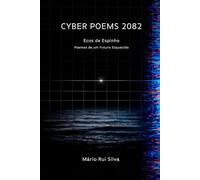 Cyber Poems 2082: Ecos de Espinho - Poemas de um Futuro Esquecido
