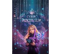 Cyber Princess Eli@: A Cybersecurity STEM Adventure for Girls | Coding, Cryptography and Internet Safety