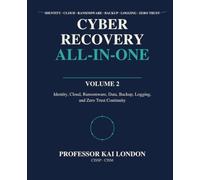 Cyber Recovery All-in-One: Identity, Cloud, Ransomware, Data, Backup, Logging, and Zero Trust Continuity: 2