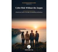 Cyber Risk Without the Jargon: A Boardroom Guide to Oversight, Accountability and Resilience