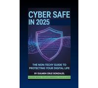Cyber Safe in 2025: The Non-Techy Guide to Protecting Your Digital Life