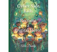 Cyber Safe Kids: Become a Digital Hero!: The Ultimate Internet Safety Book for Curious Kids