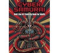 CYBER SAMURAI: Bold Line Art Coloring Book for Adults Featuring Futuristic Warriors, Dragons, and Epic Battles