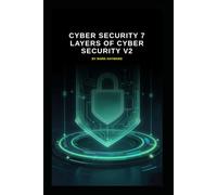 Cyber Security 7 Layers of Cyber Security v2: Updated information from version 1