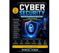 Cyber Security: A complete guide to protecting the digital world