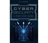 Cyber Security - a first step Guide: So schützt du dich vor Hackern, Betrug und Datenklau