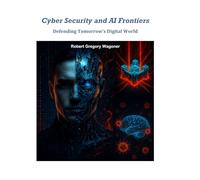 Cyber Security and AI Frontiers: Defending Tomorrow’s Digital World