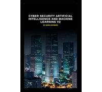 Cyber Security Artificial Intelligence and Machine Learning v2: An updated bastion of information from v1