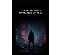 Cyber Security Dark Side of AI v2: Updated from v1 launched 12 Months ago