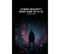 Cyber Security Dark Side of AI v2: Updated from v1 launched 12 Months ago