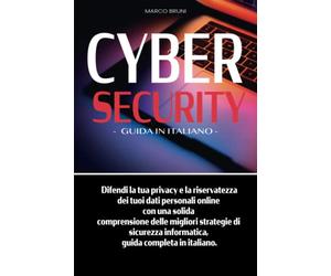 CYBER SECURITY: Difendi la tua privacy e la riservatezza dei tuoi dati personali online con una solida comprensione delle migliori strategie di sicurezza informatica, guida completa in italiano.