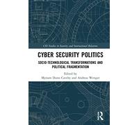 Cyber Security Politics: Socio-Technological Transformations and Political Fragmentation