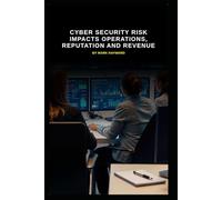 Cyber Security Risk Impacts Operations, Reputation and Revenue