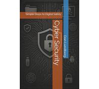 Cyber Security: Simple Steps to Digital Safety