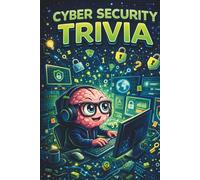 Cyber Security Trivia: Fun Facts, Fascinating Knowledge, and Easy Cyber Awareness Trivia for Curious Minds