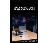 Cyber Security Zero Trust Architecture