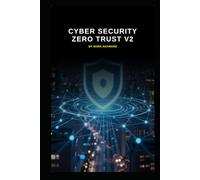 Cyber Security Zero Trust v2: Updated information based on today's threats and vulnerabilities