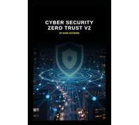 Cyber Security Zero Trust v2: Updated information based on today's threats and vulnerabilities