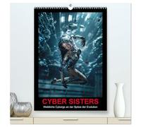 CYBER SISTERS (hochwertiger Premium Wandkalender 2026 DIN A2 hoch), Kunstdruck in Hochglanz: Halb Mensch, Halb Maschine. Die Zukunft der Cyborgs.