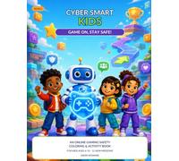 Cyber Smart Kids: Game On, Stay Safe!: An Online Gaming Safety Coloring & Activity Book