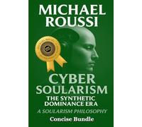 Cyber Soularism: A247-Concise Bundle: The Synthetic Dominance Era