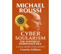Cyber Soularism: Concise Edition: A Soularism Philosophy