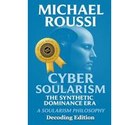 Cyber Soularism: Decoding Edition: A Soularism Philosophy