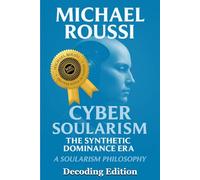 Cyber Soularism: Decoding Edition: A Soularism Philosophy