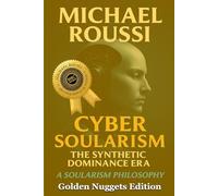Cyber Soularism: Golden Nuggets Edition: A Soularism Philosophy