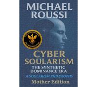 CYBER SOULARISM: MOTHER EDITION: A Soularism Philosophy