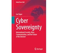 Cyber Sovereignty: International Security, Mass Communication, and the Future of the Internet