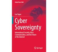 Cyber Sovereignty: International Security, Mass Communication, and the Future of the Internet