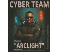 CYBER TEAM FIELD LOGBOOK - BOOK #8: ARCLIGHT: Silent Entry. Loud Finish.