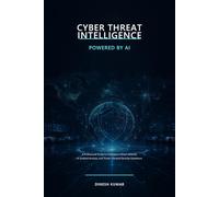 Cyber Threat Intelligence Powered by AI: A Professional Guide to Intelligence-Driven Defense, AI-Enabled Analysis, and Threat-Informed Security Operations