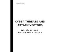 Cyber Threats and Attack Vectors: Wireless and Hardware Attacks