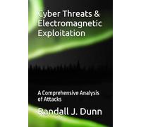 Cyber Threats & Electromagnetic Exploitation: A Comprehensive Analysis of Attacks