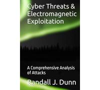 Cyber Threats & Electromagnetic Exploitation: A Comprehensive Analysis of Attacks