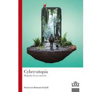 Cyber-utopia. Biografia di un concetto