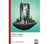 Cyber-utopia. Biografia di un concetto