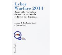 Cyber warfare 2014. Armi cibernetiche, sicurezza nazionale e difesa del business