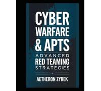 Cyber Warfare & APTs: Advanced Red Teaming Strategies