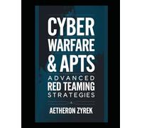 Cyber Warfare & APTs: Advanced Red Teaming Strategies