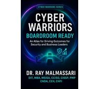 Cyber Warriors: Boardroom Ready: An Atlas for Driving Outcomes for Security and Business Leaders: 5